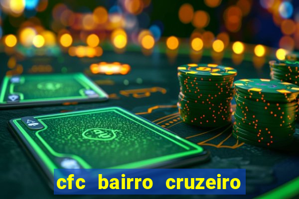 cfc bairro cruzeiro caxias do sul